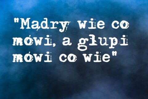 Andrzej Żukowski: „Mądry wie co mówi, a głupi mówi co wie”